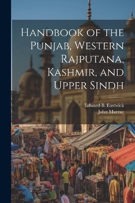 Handbook of the Punjab, Western Rajputana, Kashmir, and Upper Sindh - Edward B Eastwick,John Murray - cover