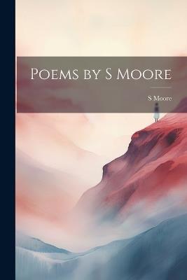 Poems by S Moore - S Moore - cover