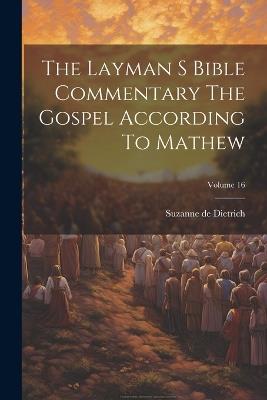 The Layman S Bible Commentary The Gospel According To Mathew; Volume 16 - Suzanne De Dietrich - cover