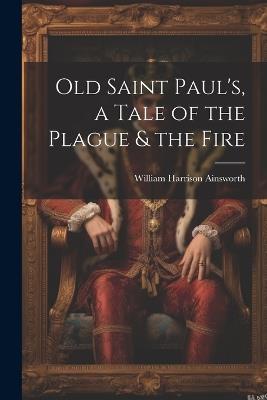 Old Saint Paul's, a Tale of the Plague & the Fire - cover