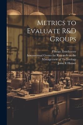 Metrics to Evaluate R&D Groups - Florian Zettelmeyer - cover