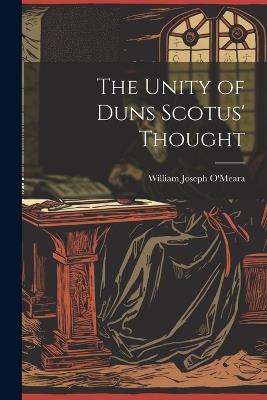 The Unity of Duns Scotus' Thought - William Joseph O'Meara - cover