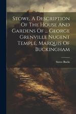 Stowe. A Description Of The House And Gardens Of ... George Grenville Nugent Temple, Marquis Of Buckingham