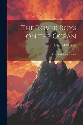 The Rover Boys on the Ocean: Or, a Chase for a Fortune - Arthur M Winfield - cover