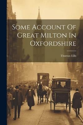 Some Account Of Great Milton In Oxfordshire - Thomas Ellis - cover