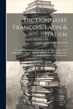 Dictionnaire François, Latin & Italien: Contenant Non Seulement Un Abregé Du Dictionnaire De L' Academie Mais Encore Tout Ce Qu' Ily A De Plus Remarquable Dans Les Meilleurs Lexicographes