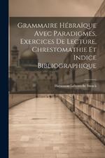 Grammaire Hébraïque Avec Paradigmes, Exercices De Lecture, Chrestomathie Et Indice Bibliographique