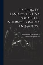 La Bruja De Lanjaron, O Una Boda En El Infierno. Comedia En 3 Actos...