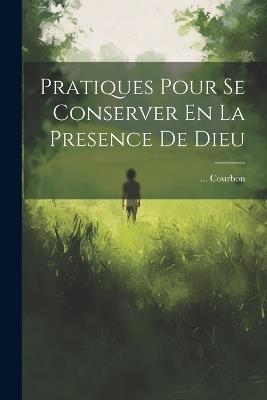 Pratiques Pour Se Conserver En La Presence De Dieu - Courbon - cover