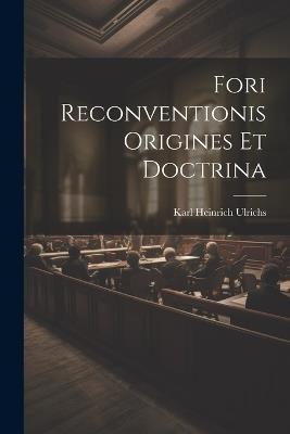 Fori Reconventionis Origines Et Doctrina - Karl Heinrich Ulrichs - cover