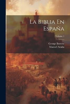 La Biblia En España; Volume 1 - George Borrow,Manuel Azaña - cover