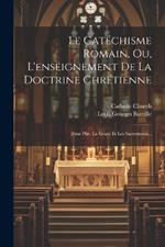 Le Catéchisme Romain, Ou, L'enseignement De La Doctrine Chrétienne: 2ème Ptie. La Grace Et Les Sacrements...