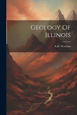 Geology Of Illinois - A H Worthen - cover