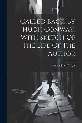 Called Back. By Hugh Conway. With Sketch Of The Life Of The Author - Frederick John Fargus - cover