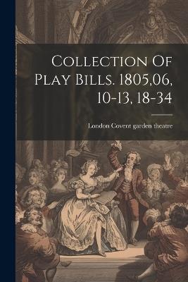 Collection Of Play Bills. 1805,06, 10-13, 18-34 - cover