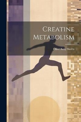Creatine Metabolism - Olive Amy Sheets - cover