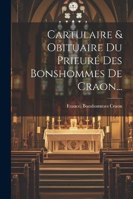 Cartulaire & Obituaire Du Prieuré Des Bonshommes De Craon... - cover