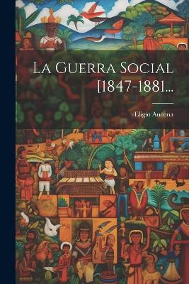 La Guerra Social [1847-1881... - Eligio Ancona - cover