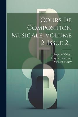 Cours De Composition Musicale, Volume 2, Issue 2... - Vincent D' Indy,Auguste Sérieyx - cover