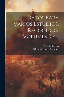 Datos Para Varios Estudios, Recogidos, Volumes 3-4... - Agustin Barroso - cover