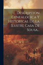 Description Genealogica Y Historical De La Ilustre Casa De Sousa...