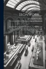 Ironwork ...: A Continuation Of The First Handbook ... Comprising From The Close Of The Mediæval Period To The End Of The Eighteenth Century, Excluding English Work. 2d Ed., 1922, 1978 Reprint