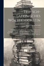 Teutsch-lateinisches Wörterbüchlein: Zum Nutz Und Ergötzung Der Schul-jugend Zusammen Getragen, Und Mit 6000 Darzu Dienlichen Bildern Gezieret: Deme Noch Über Das Eine Kurtz-gefaßte Lateinische Sprach-ubung Und Ziemliche Anzahl Auserlesener Sprüche