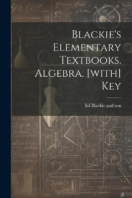 Blackie's Elementary Textbooks. Algebra. [with] Key - cover