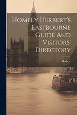 Homely Herbert's Eastbourne Guide And Visitors' Directory