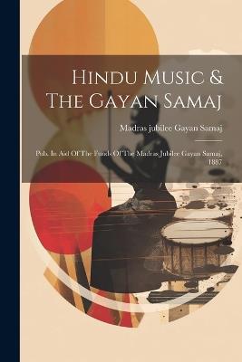 Hindu Music & The Gayan Samaj: Pub. In Aid Of The Funds Of The Madras Jubilee Gayan Samaj, 1887 - cover