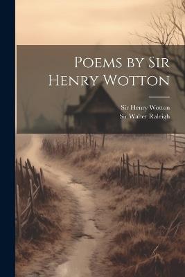 Poems by Sir Henry Wotton - Henry Wotton - cover