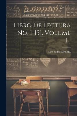 Libro De Lectura No. 1-[3], Volume 1... - Luis Felipe Mantilla - cover