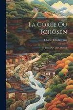 La Corée Ou Tchösen: (La Terre Du Calme Matinal)