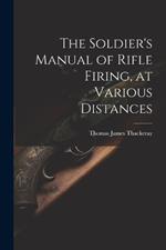 The Soldier's Manual of Rifle Firing, at Various Distances