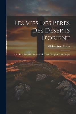 Les Vies Des Peres Des Deserts D'orient: Avec Leur Doctrine Spirituelle Et Leur Discipline Monastique - Michel-Ange Marin ((O Minim )) - cover