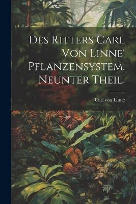 Des Ritters Carl von Linne' Pflanzensystem. Neunter Theil. - Carl Von Linné - cover