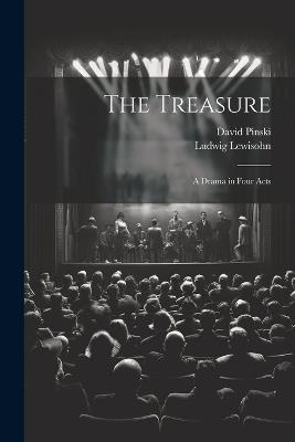 The Treasure; a Drama in Four Acts - David Pinski,Ludwig Lewisohn - cover