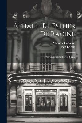 Athalie Et Esther De Racine: Avec Un Commentaire Biblique - Athanase Coquerel,Jean Racine - cover