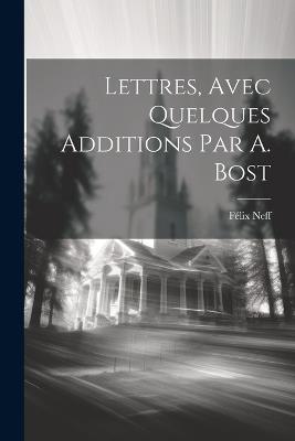 Lettres, Avec Quelques Additions Par A. Bost - Félix Neff - cover