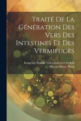 Traité De La Génération Des Vers Des Intestines Et Des Vermifuges - Marcus Elieser Bloch,Kongelige Danske Videnskaber Selskab - cover