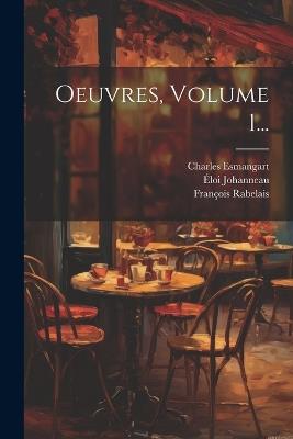 Oeuvres, Volume 1... - François Rabelais,Charles Esmangart,Éloi Johanneau - cover