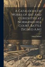 A Catalogue of Works of Art and Curiosities at Normanhurst Court, Battle [Signed A.M.]