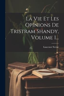 La Vie Et Les Opinions De Tristram Shandy, Volume 1... - Laurence Sterne - cover