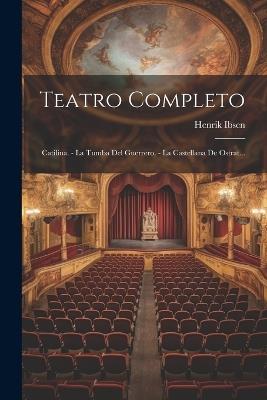 Teatro Completo: Catilina. - La Tumba Del Guerrero. - La Castellana De Ostrat... - Henrik Ibsen - cover