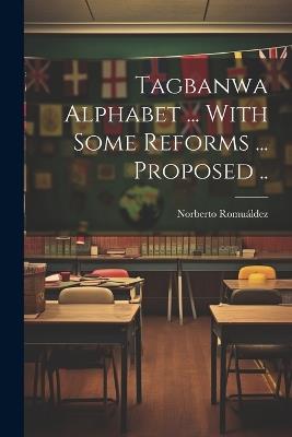 Tagbanwa Alphabet ... With Some Reforms ... Proposed .. - Norberto Romuáldez - cover