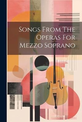 Songs From The Operas For Mezzo Soprano - Anonymous - cover