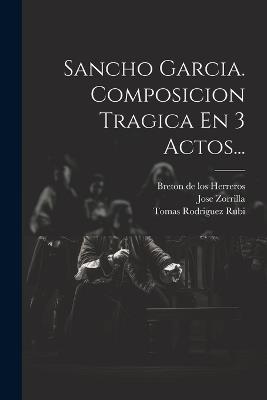 Sancho Garcia. Composicion Tragica En 3 Actos... - Jose Zorrilla - cover