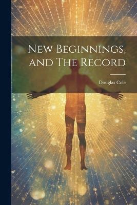 New Beginnings, and The Record - Douglas Cole - cover