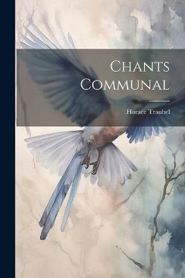Chants Communal - Horace Traubel - cover