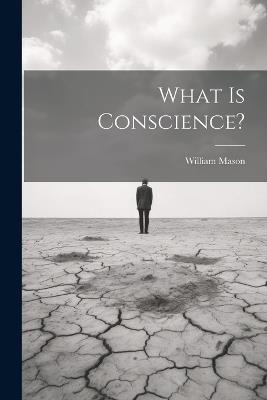 What Is Conscience? - William Mason - cover